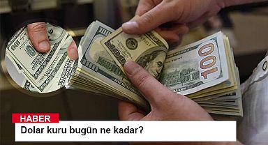 Dolar kuru bugün ne kadar?