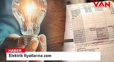 Elektrik fiyatlarına zam