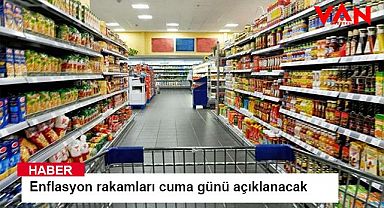 Enflasyon rakamları cuma günü açıklanacak