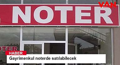 Gayrimenkul noterde satılabilecek