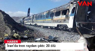 İran'da tren raydan çıktı: 20 ölü