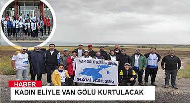 Kadın eliyle Van Gölü kurtulacak