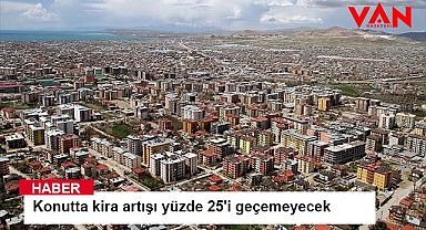 Konutta kira artışı yüzde 25'i geçemeyecek