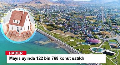 Mayıs ayında 122 bin 768 konut satıldı