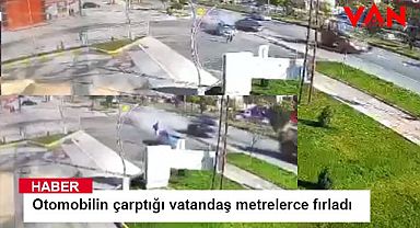 Otomobilin çarptığı vatandaş metrelerce fırladı