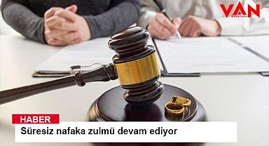 Süresiz nafaka zulmü devam ediyor
