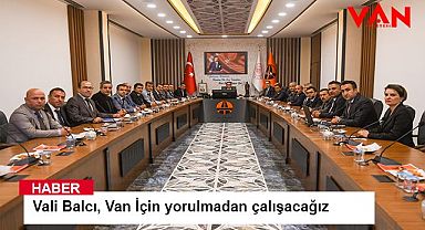 Vali Balcı, Van İçin yorulmadan çalışacağız