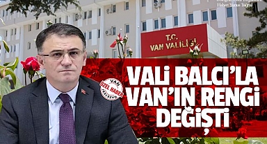 Vali Balcı'yla Van'ın rengi değişti!