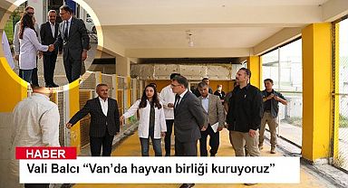 Vali Ozan Balcı “Van’da hayvan birliği kuruyoruz”