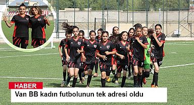 Van BB kadın futbolunun tek adresi oldu