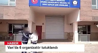Van’da 6 organizatör tutuklandı