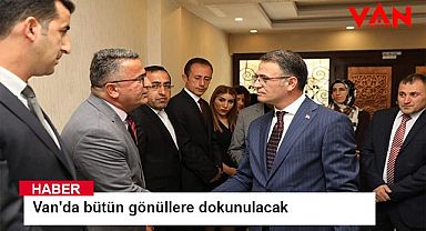 Van'da bütün gönüllere dokunulacak
