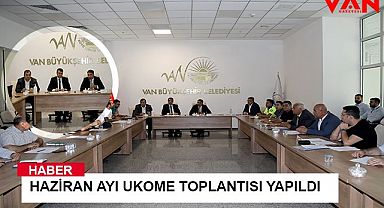 Van’da haziran ayı Ukome toplantısı yapıldı