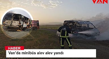 Van’da minibüs alev alev yandı