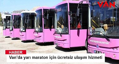 Van’da yarı maraton için ücretsiz ulaşım hizmeti