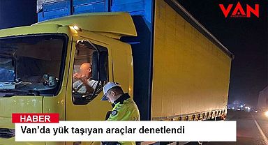 Van’da yük taşıyan araçlar denetlendi