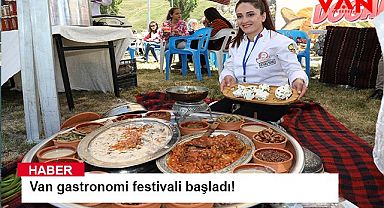 VAN GASTRONOMİ FESTİVALİ RENKLİ GÖRÜNTÜLERLE BAŞLADI