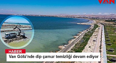 Van Gölü’nde dip çamur temizliği devam ediyor 
