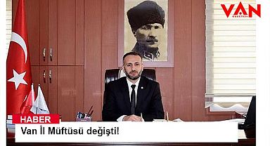 Van İl Müftüsü değişti!