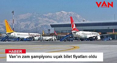 Van’ın zam şampiyonu uçak bilet fiyatları oldu !