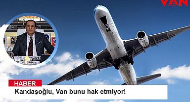 Zahir Kandaşoğlu, Van bunu hak etmiyor!