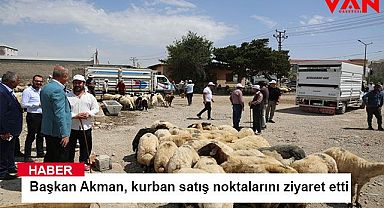 BAŞKAN AKMAN, KURBAN SATIŞ NOKTALARINI ZİYARET ETTİ