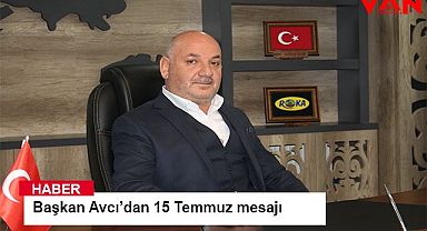 Başkan Avcı’dan 15 Temmuz mesajı