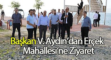 Başkan V. Aydın'dan Erçek Mahallesi'ne Ziyaret