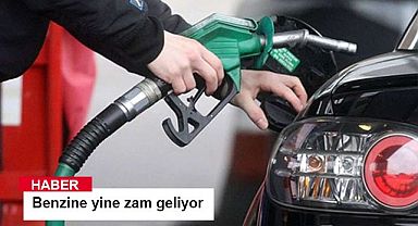 Benzine yine zam geliyor