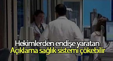 Hekimlerden endişe yaratan Açıklama sağlık sistemi çökebilir
