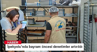 İpekyolu’nda bayram öncesi denetimler artırıldı