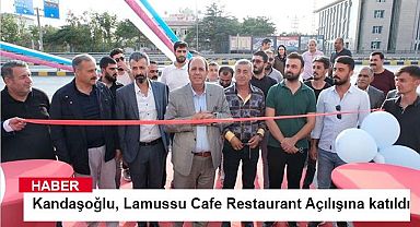 Kandaşoğlu, Lamussu Cafe Restaurant Açılışına katıldı