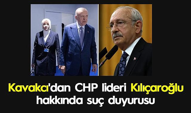 Kavakcı'dan CHP lideri Kılıçaroğlu hakkında suç duyurusu