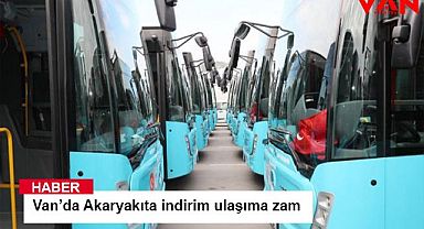 Van’da Akaryakıta indirim ulaşıma zam 