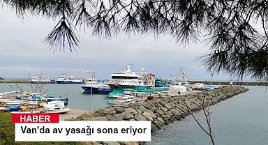 Van'da av yasağı sona eriyor