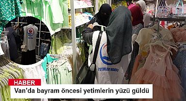 Van’da bayram öncesi yetimlerin yüzü güldü
