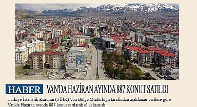 VAN'DA HAZİRAN AYINDA 887 KONUT SATILDI