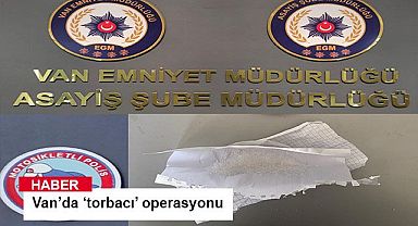 Van’da ‘torbacı’ operasyonu