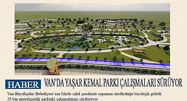 VAN'DA YAŞAR KEMAL PARKI ÇALIŞMALARI SÜRÜYOR 