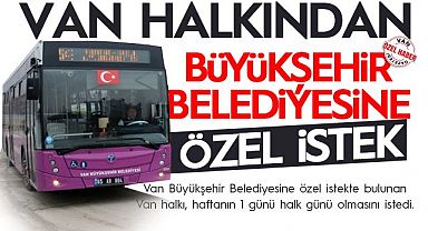 VAN HALKINDAN BÜYÜKŞEHİR BELEDİYESİNE ÖZEL İSTEK