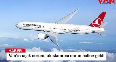 Van’ın uçak sorunu uluslararası sorun haline geldi