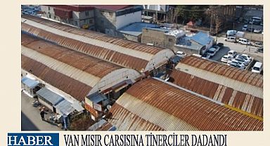 VAN MISIR ÇARŞISINA TİNERCİLER DADANDI 