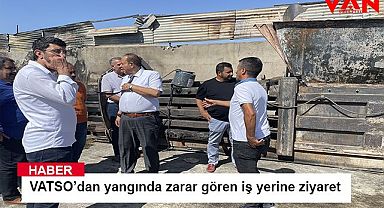VATSO’dan yangında zarar gören iş yerine ziyaret