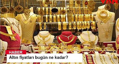 Altın fiyatları bugün ne kadar?