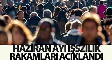 Haziran ayı işsizlik rakamları açıklandı