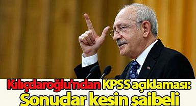 Kılıçdaroğlu'ndan KPSS açıklaması: Sonuçlar kesin şaibeli