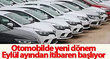 Otomobilde yeni dönem: Eylül ayından itibaren başlıyor