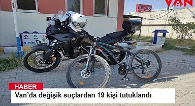 Van’da değişik suçlardan 19 kişi tutuklandı