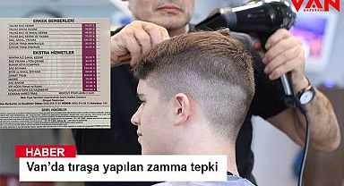 Van’da tıraşa yapılan zamma tepki 