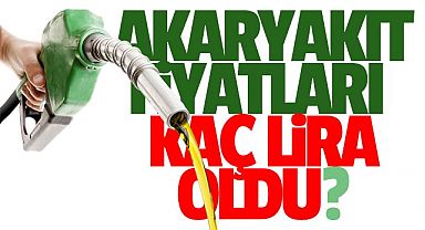 AKARYAKIT FİYATLARI KAÇ LİRA OLDU?